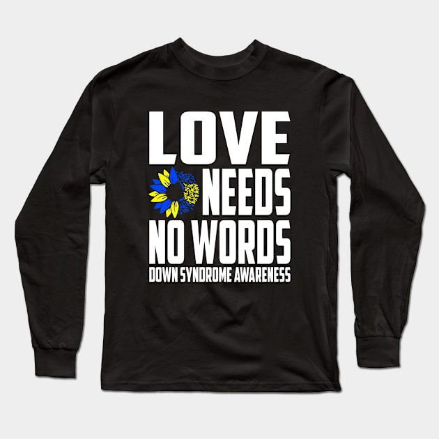 Love Needs No Words Down Syndrome Awareness Ribbon Long Sleeve T-Shirt by Outrageous Flavors